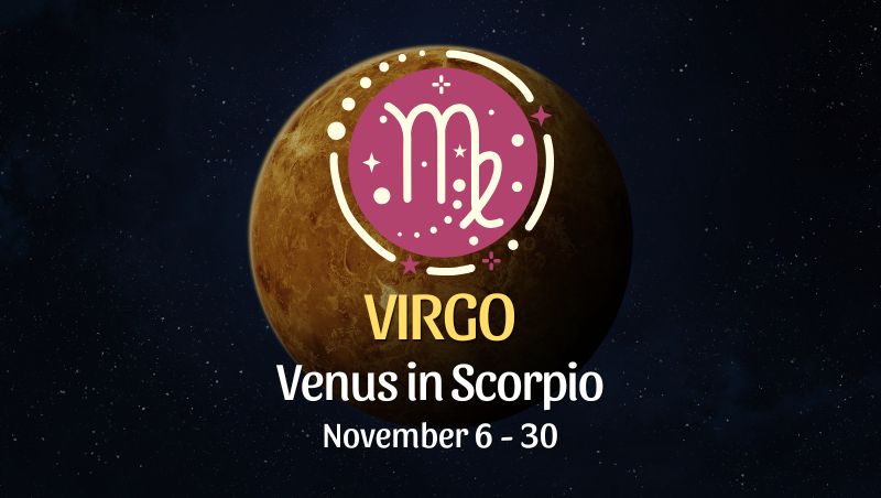 Virgo: Venus in Scorpio Horoscope - November 6 / 30