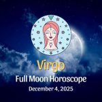 Virgo: Full Moon Horoscope December 4, 2025