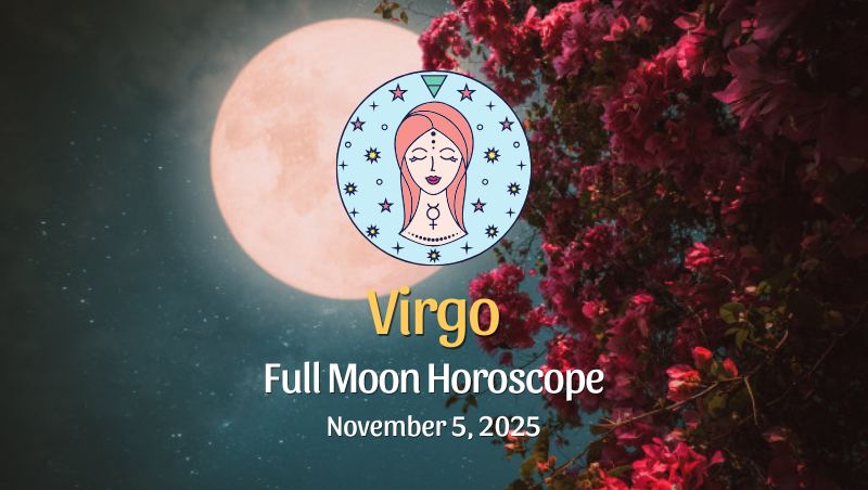 Virgo: Full Moon Horoscope - November 5, 2025