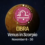 Libra: Venus in Scorpio Horoscope - November 6 / 30