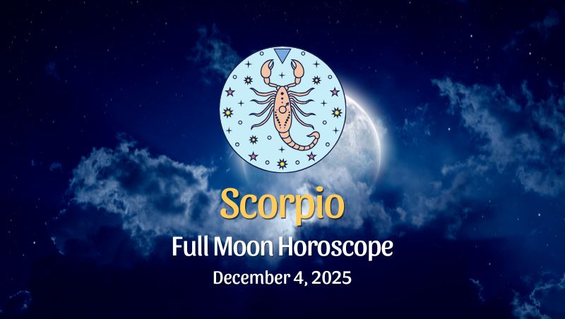 Scorpio: Full Moon Horoscope December 4, 2025