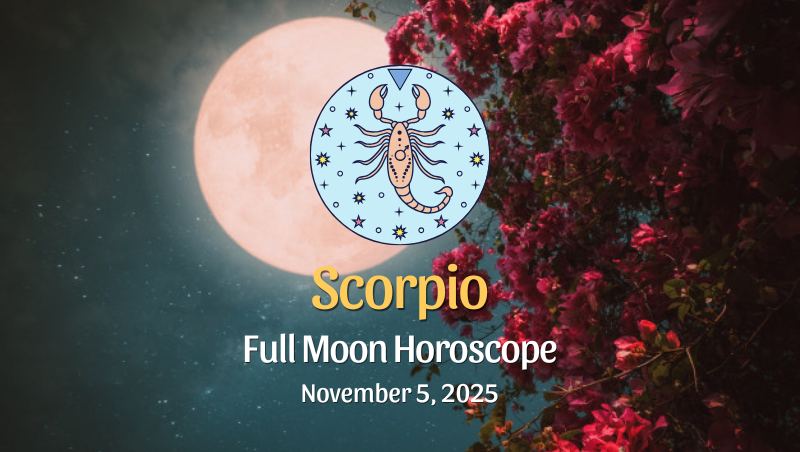 Scorpio: Full Moon Horoscope - November 5, 2025