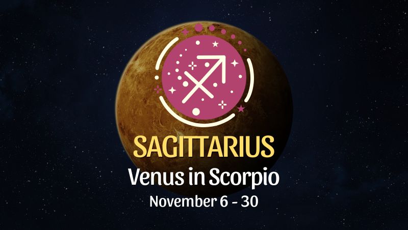 Sagittarius: Venus in Scorpio Horoscope - November 6 / 30