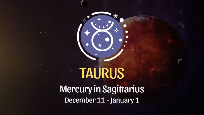 Taurus: Mercury in Sagittarius Horoscope- December 11, 2025